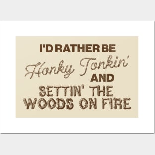 I'd Rather Be Honky Tonkin' and Settin' the Woods on Fire Posters and Art